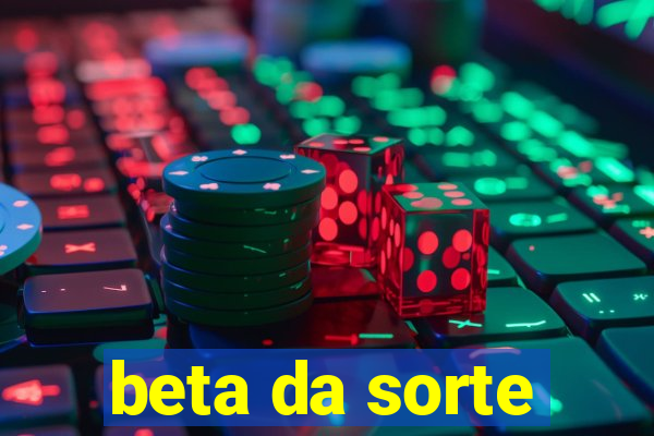 beta da sorte